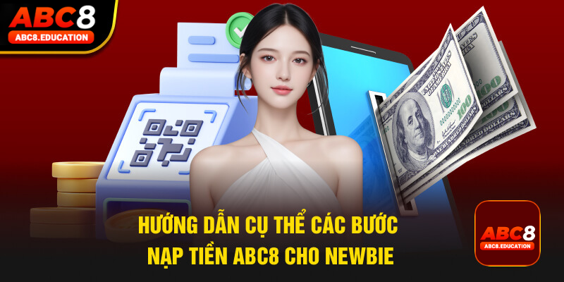 Hướng dẫn cụ thể các bước nạp tiền ABC8 cho newbie